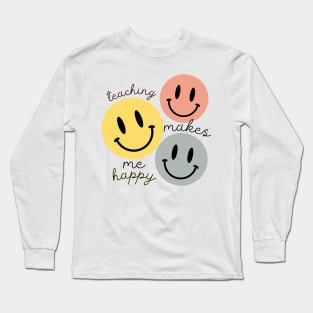 Teaching Makes Me Happy cricut principal summer break end Long Sleeve T-Shirt